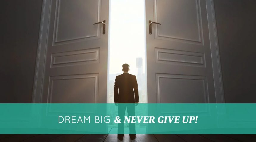 Dream Big & Never Give Up!