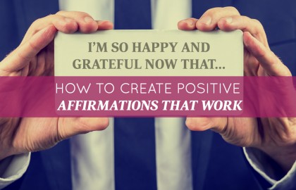 How to Create Positive Affirmations that Work