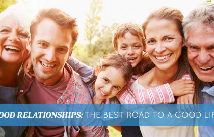 Good Relationships: The Best Road to a Good Life